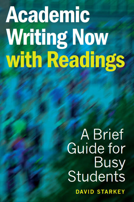 Academic Writing Now - With Readings: A Brief Guide for Busy Students -- David Starkey, Paperback
