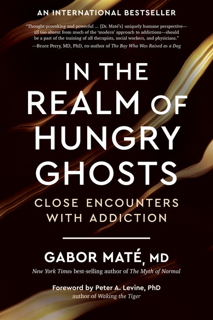 In the Realm of Hungry Ghosts: Close Encounters with Addiction -- Gabor Maté, Paperback