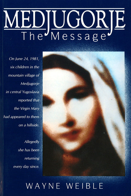 Medjugorje: The Message -- Wayne Weible, Paperback