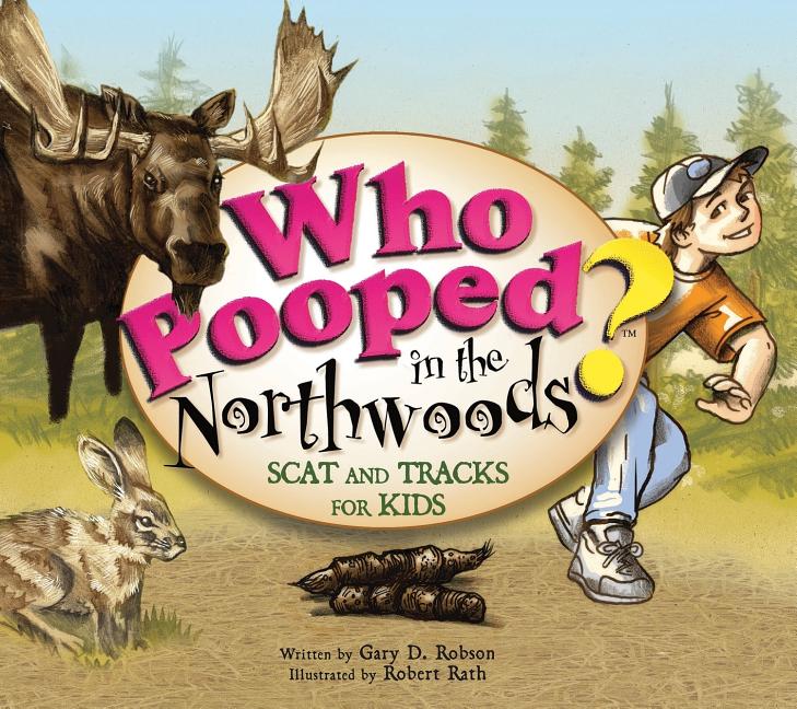 Who Pooped in the Northwoods?: Scat and Tracks for Kids -- Gary D. Robson, Paperback