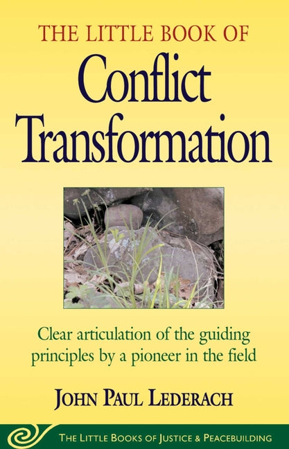Little Book of Conflict Transformation: Clear Articulation of the Guiding Principles by a Pioneer in the Field -- John Lederach, Paperback