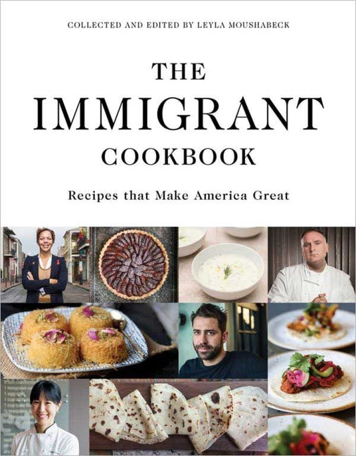 The Immigrant Cookbook: Recipes That Make America Great -- Leyla Moushabeck, Hardcover