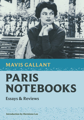 Paris Notebooks: Essays & Reviews -- Mavis Gallant, Paperback