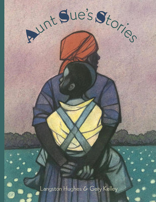 Aunt Sue's Stories -- Langston Hughes, Hardcover