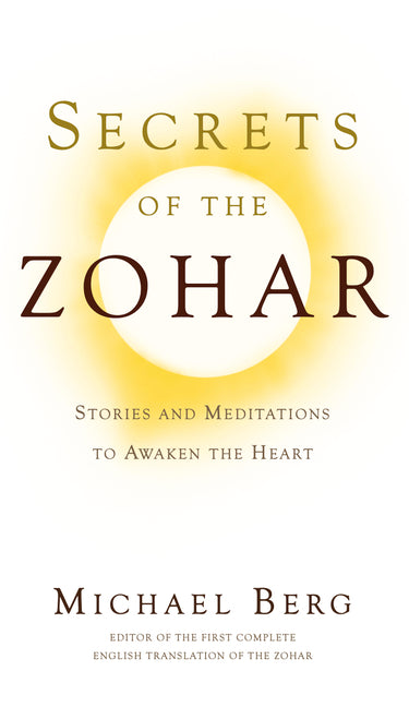 Secrets of the Zohar: Stories and Meditations to Awaken the Heart -- Rav Michael Berg, Paperback