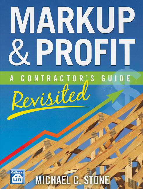 Markup & Profit: A Contractor's Guide, Revisited -- Michael C. Stone, Paperback