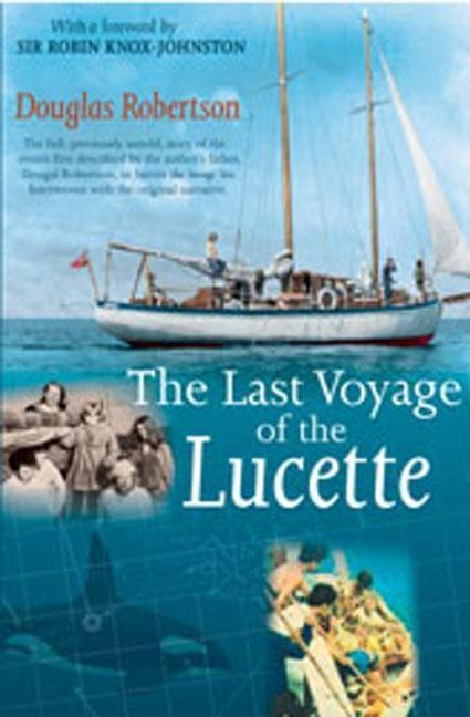 Last Voyage of the Lucette: The Full, Previously Untold, Story of the Events First Described by the Author's Father, Dougal Robertson, in Survive the -- Douglas Robertson, Paperback