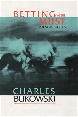 Betting on the Muse -- Charles Bukowski, Paperback