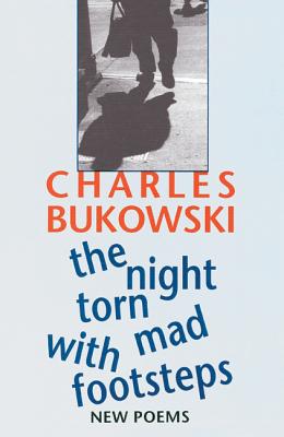 The Night Torn Mad with Footsteps -- Charles Bukowski, Paperback