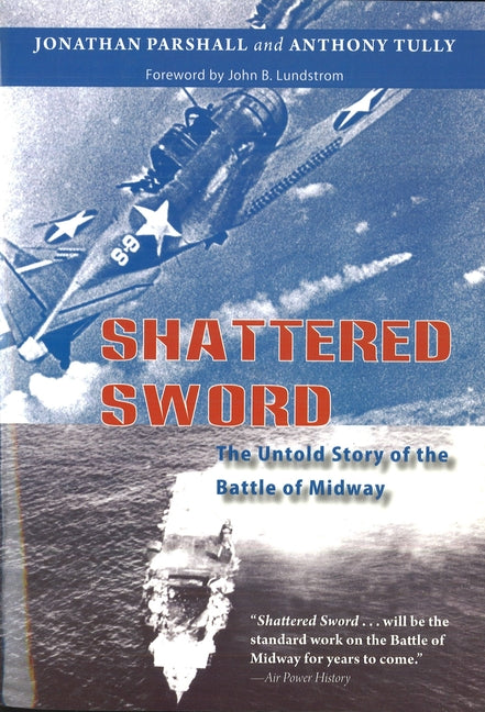 Shattered Sword: The Untold Story of the Battle of Midway -- Jonathan Parshall, Paperback