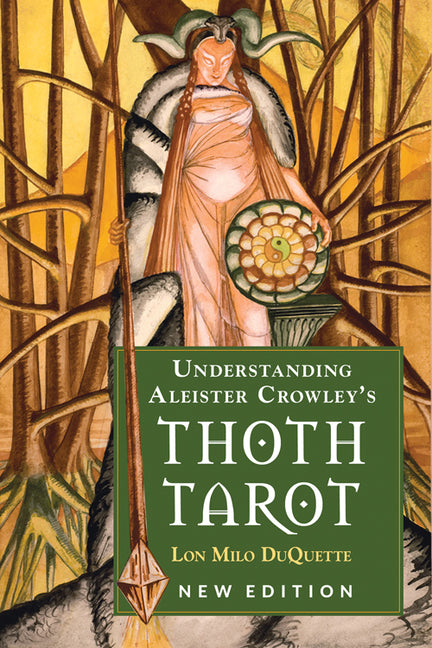 Understanding Aleister Crowley's Thoth Tarot: New Edition -- Lon Milo DuQuette, Paperback