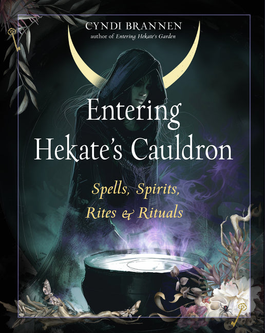 Entering Hekate's Cauldron: Spells, Spirits, Rites, and Rituals -- Cyndi Brannen, Paperback