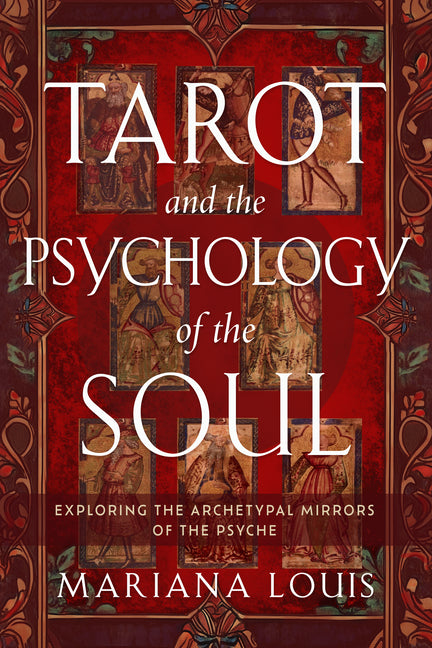 Tarot and the Psychology of the Soul: Exploring the Archetypal Mirrors of the Psyche -- Mariana Louis, Paperback