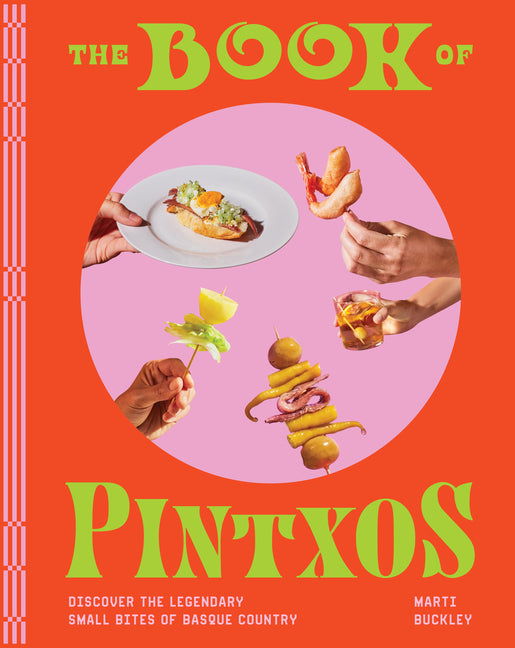 The Book of Pintxos: Discover the Legendary Small Bites of Basque Country -- Marti Buckley, Hardcover