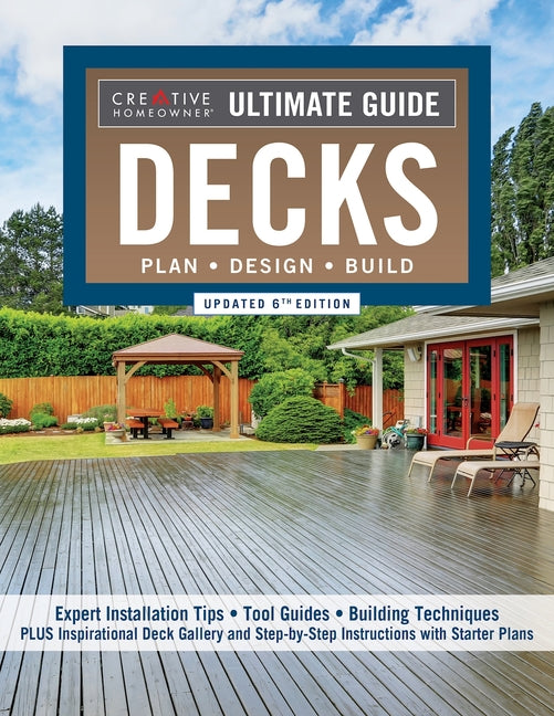 Ultimate Guide: Decks, Updated 6th Edition: Plan, Design, Build -- Editors of Creative Homeowner, Paperback