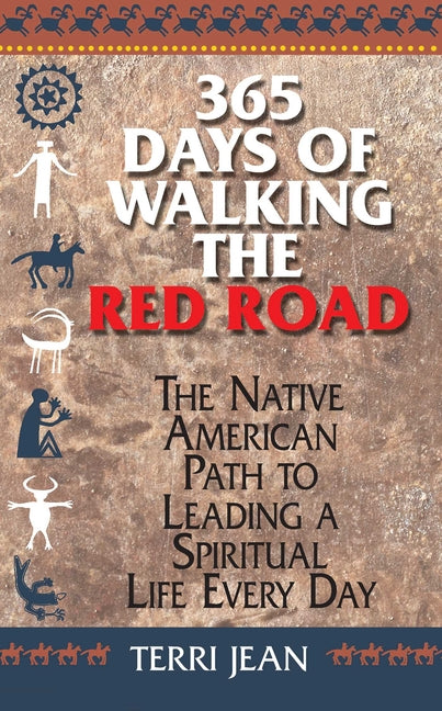 365 Days of Walking the Red Road: The Native American Path to Leading a Spiritual Life Every Day -- Terri Jean, Paperback