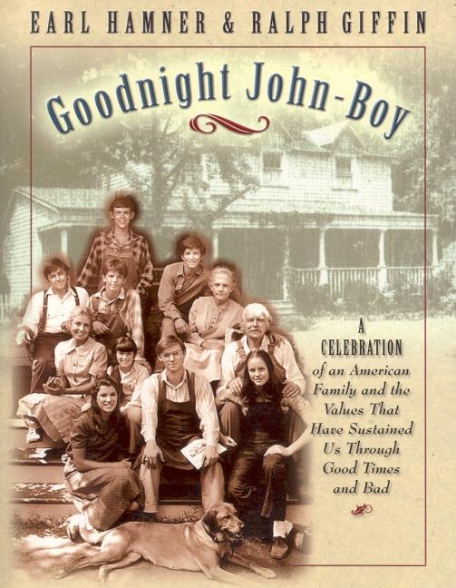 Goodnight, John Boy: A Celebration of an American Family and the Values That Have Sustained Us Through Good Times and Bad -- Earl Hamner, Paperback