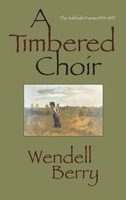 A Timbered Choir: The Sabbath Poems 1979-1997 -- Wendell Berry, Paperback