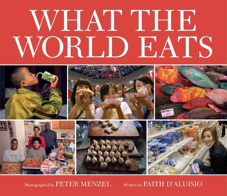 What the World Eats -- Faith D'Aluisio, Hardcover