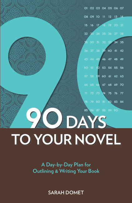90 Days To Your Novel: A Day-by-Day Plan for Outlining & Writing Your Book -- Sarah Domet, Paperback
