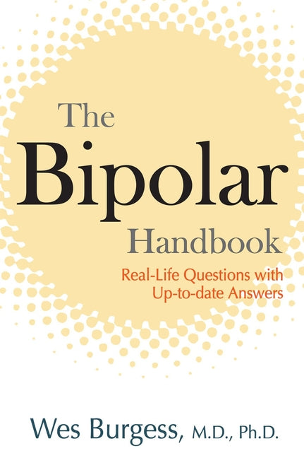 The Bipolar Handbook: Real-Life Questions with Up-to-Date Answers -- Wes Burgess, Paperback