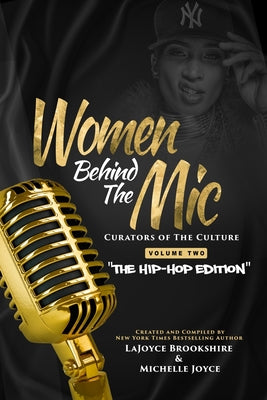 Women Behind The Mic: Curators of The Culture Volume Two "The Hip-Hop Edition" -- Lajoyce Brookshire, Paperback