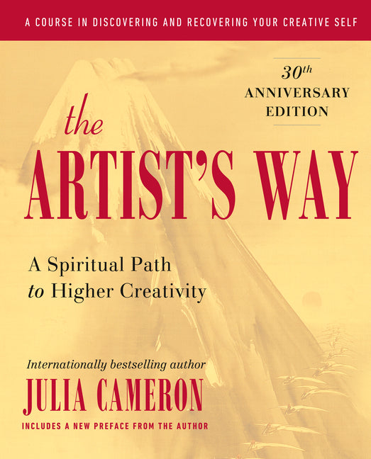 The Artist's Way: A Spiritual Path to Higher Creativity, 30th Anniversary Edition -- Julia Cameron, Hardcover