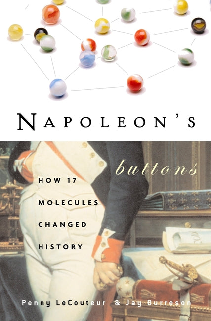 Napoleon's Buttons: How 17 Molecules Changed History -- Penny Le Couteur, Paperback