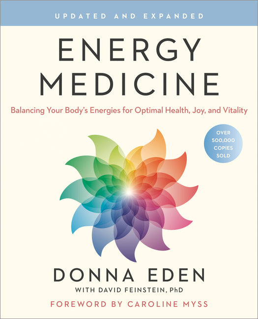 Energy Medicine: Balancing Your Body's Energies for Optimal Health, Joy, and Vitality Updated and Expanded -- Donna Eden, Paperback