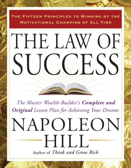 The Law of Success: The Master Wealth-Builder's Complete and Original Lesson Plan for Achieving Your Dreams -- Napoleon Hill, Paperback