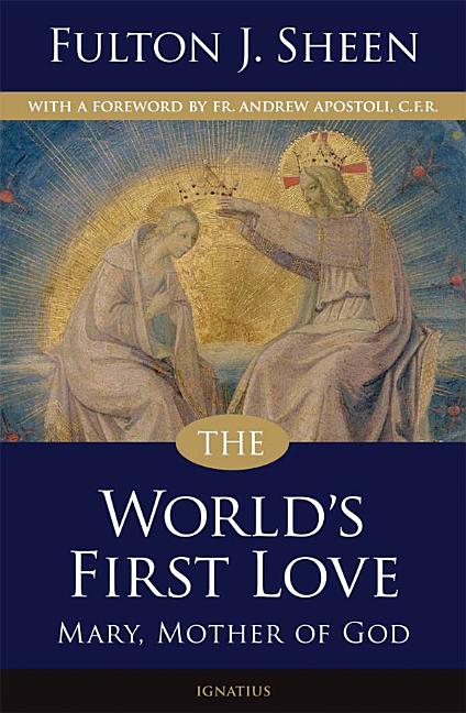 The World's First Love: Mary, Mother of God -- Fulton Sheen, Paperback