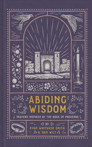Abiding Wisdom: Prayers Inspired by the Book of Proverbs by Smith, Ryan Whitaker