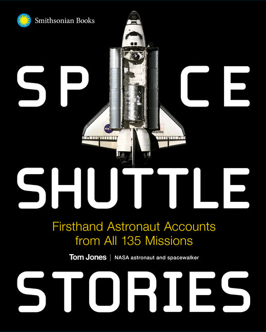 Space Shuttle Stories: Firsthand Astronaut Accounts from All 135 Missions -- Tom Jones, Paperback