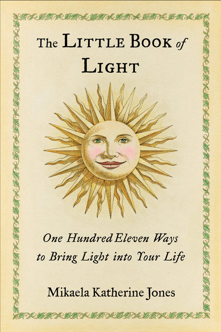 The Little Book of Light: One Hundred Eleven Ways to Bring Light Into Your Life -- Mikaela Katherine Jones, Paperback