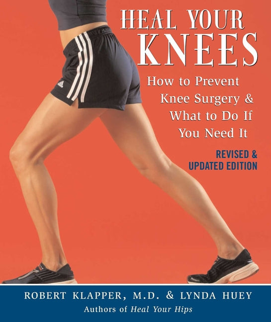 Heal Your Knees: How to Prevent Knee Surgery & What to Do If You Need It -- Robert L. Klapper, Paperback