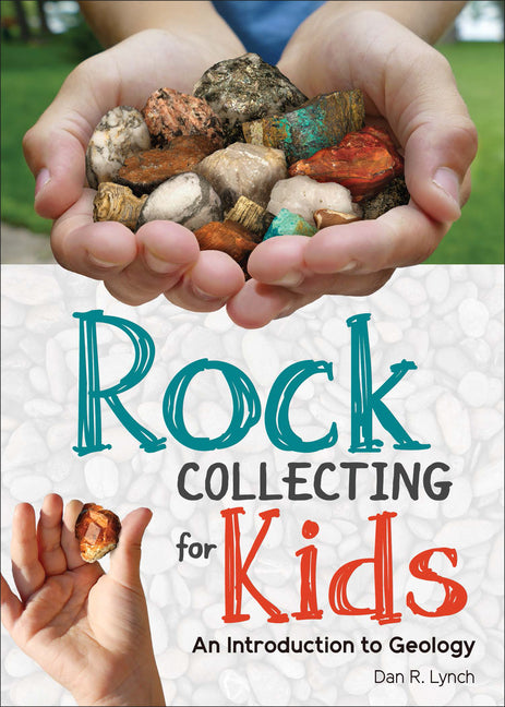 Rock Collecting for Kids: An Introduction to Geology -- Dan R. Lynch, Paperback