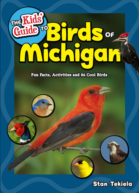 The Kids' Guide to Birds of Michigan: Fun Facts, Activities and 86 Cool Birds -- Stan Tekiela, Paperback