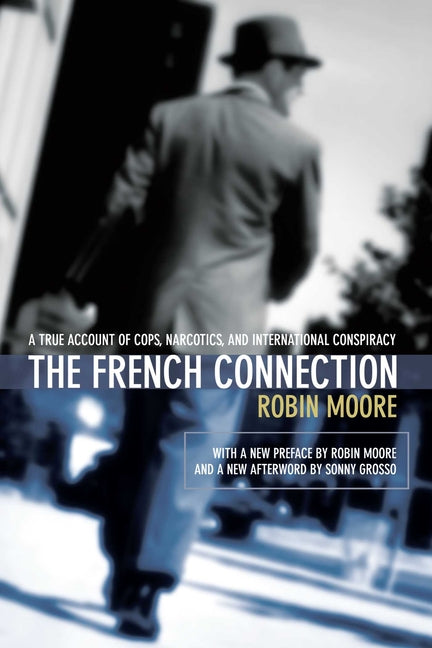The French Connection: A True Account of Cops, Narcotics, and International Conspiracy -- Robin Moore, Paperback