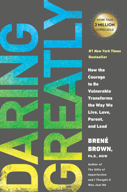 Daring Greatly: How the Courage to Be Vulnerable Transforms the Way We Live, Love, Parent, and Lead -- Brené Brown, Hardcover