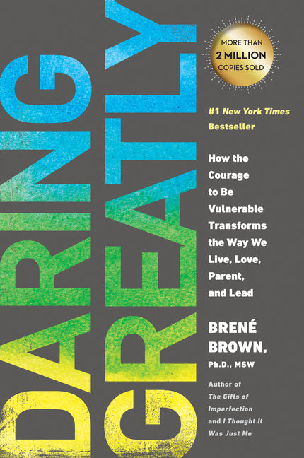 Daring Greatly: How the Courage to Be Vulnerable Transforms the Way We Live, Love, Parent, and Lead -- Brené Brown, Paperback