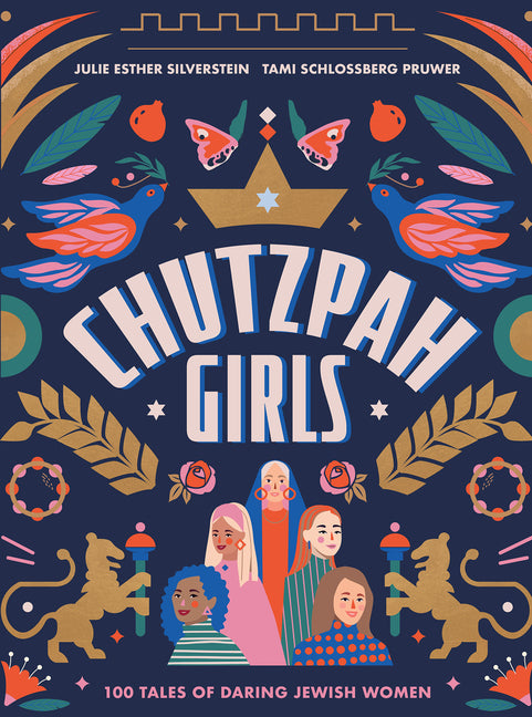 Chutzpah Girls: 100 Tales of Daring Jewish Women -- Julie Silverstein, Hardcover