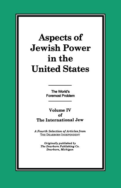 The International Jew Volume IV: Aspects of Jewish Power in the United States -- Henry Jr. Ford, Paperback
