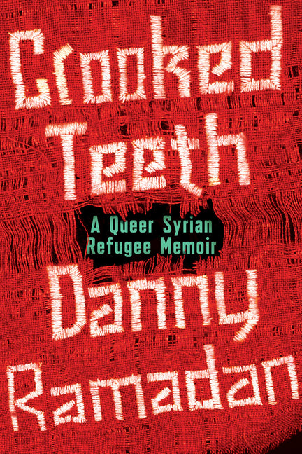 Crooked Teeth: A Queer Syrian Refugee Memoir -- Danny Ramadan, Paperback
