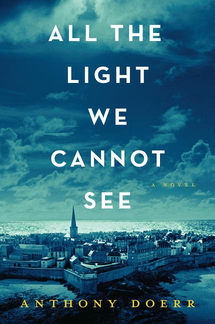 All the Light We Cannot See -- Anthony Doerr, Paperback