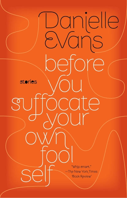 Before You Suffocate Your Own Fool Self -- Danielle Evans, Paperback