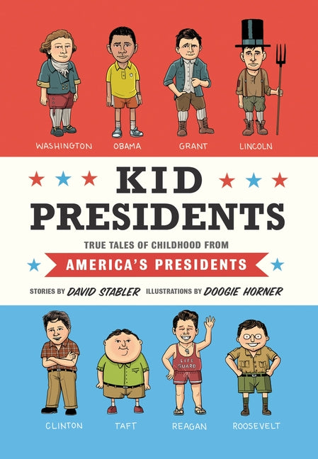 Kid Presidents: True Tales of Childhood from America's Presidents -- David Stabler, Hardcover