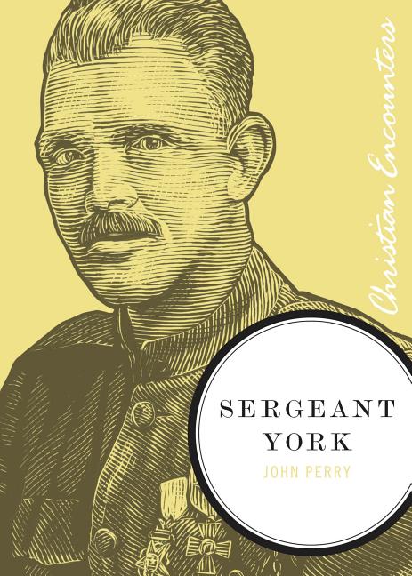Sergeant York: A Biography of an American Patriot and World War I Hero -- John Perry, Paperback