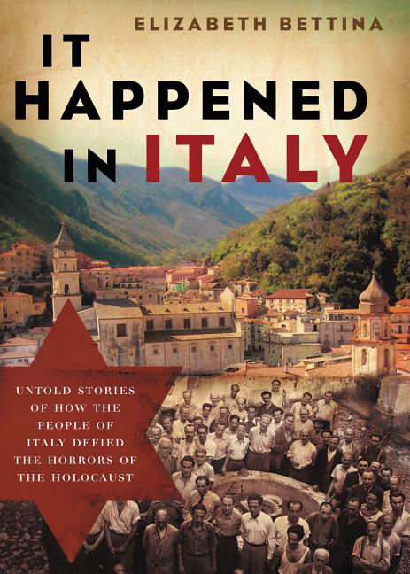 It Happened in Italy: Untold Stories of How the People of Italy Defied the Horrors of the Holocaust -- Elizabeth Bettina, Paperback