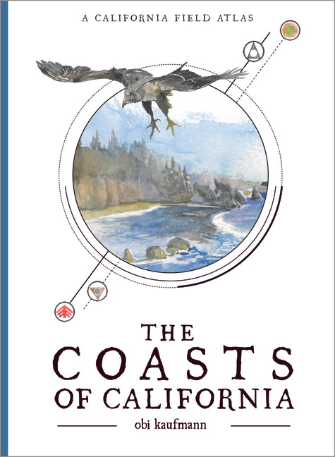 The Coasts of California: A California Field Atlas -- Obi Kaufmann, Paperback
