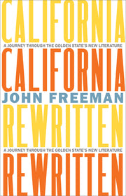 California Rewritten: A Journey Through the Golden State's New Literature by Freeman, John